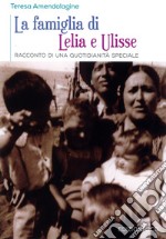 La famiglia di Lelia e Ulisse. Racconto di una quotidianità speciale libro