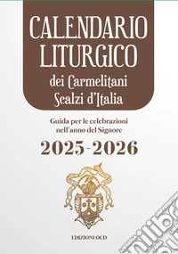 Calendario liturgico dei Carmelitani Scalzi d'Italia. Guida per le celebrazioni nell'anno del Signore 2025-2026 libro