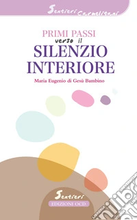 Primi passi verso il silenzio interiore libro