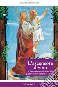 L'ascensore divino. Il fondamento biblico della piccola via in Teresa di Lisieux libro