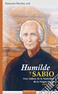 Humilde y sabio. Fray Isidoro de la Natividad de la Virgen María (1696-1769) libro