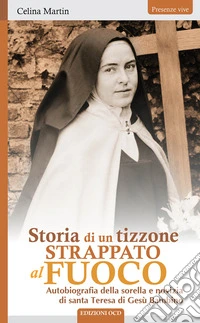 Storia di un tizzone strappato al fuoco. Autobiografia della sorella e novizia di santa Teresa di Gesù Bambino