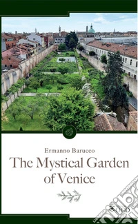 The mystical garden of Venice. Ediz. a colori libro