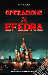 Operazione Efedra. Milano-Mosca 1990 libro