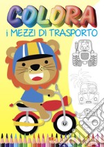 Colora i mezzi di trasporto. Ediz. illustrata libro