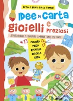 Idee di carta e gioielli preziosi. Attività creative per divertirsi e imparare tante cose nuove! libro