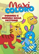 Maxi coloro: cuccioli e animali della fattoria libro