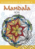 Mandala fiori. Colouring book. Anti-stress. Ediz. illustrata libro