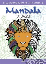 Tatuaggi. Mandala. Antistress. Ediz. illustrata libro