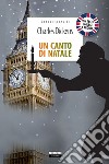 Un canto di Natale. Testo inglese a fronte. Ediz. integrale. Con segnalibro libro di Dickens Charles Asfalti G. T. (cur.)