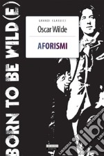 Aforismi. Born To Be Wild(e). Nuova ediz. Con Segnalibro libro