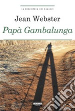 Papà Gambalunga. Ediz. integrale. Con Segnalibro libro