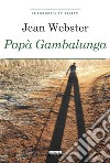 Papà Gambalunga. Ediz. integrale. Con Segnalibro libro