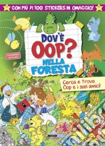 Dov'è Oop? Nella foresta. Libro-gioco. Con 100 adesivi in omaggio. Ediz. a colori libro