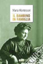 Il bambino in famiglia. Ediz. integrale. Con Segnalibro libro