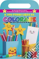 Il mio primo libro da colorare. Libro da colorare con maniglia. Ediz. illustrata libro