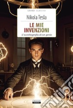 Le mie invenzioni. L'autobiografia di un genio. Ediz. integrale. Con Segnalibro libro