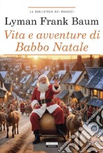 Vita e avventure di Babbo Natale. Ediz. integrale. Con Segnalibro libro