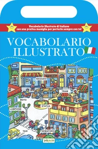 Vocabolario illustrato. Libro con maniglia. Ediz. illustrata libro