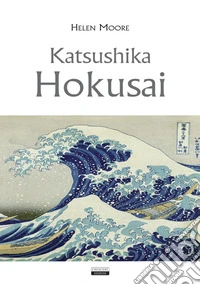 Katsushika Hokusai. Ediz. a colori libro