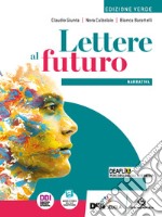 Lettere al futuro. Ediz. verde. Volume narrativa. Con Testi, scrittura, esposizione orale. Per le Scuole superiori. Con e-book. Con espansione online libro