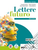 Lettere al futuro. Ediz. verde. Con Mito e epica. Per le Scuole superiori. Con e-book. Con espansione online libro