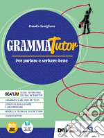 GrammaTutor. Per parlare e scrivere bene. Con Laboratorio delle competenze. Per le Scuole superiori. Con e-book. Con espansione online libro