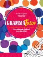 GrammaTutor. Per parlare e scrivere bene. Percorso per studenti non italofoni. Per le Scuole superiori. Con e-book. Con espansione online libro