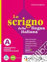 Scrigno della lingua italiana. Per le Scuole superiori. Con e-book. Con espansione online (Lo). Vol. A-B: Grammatica Lessico Comunicazione-Scrivere Parlare libro