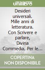 Desideri universali. Mille anni di letteratura. Con Scrivere e parlare, Divina Commedia. Per le Scuole superiori. Con e-book. Con espansione online. Vol. 1 libro