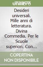 Desideri universali. Mille anni di letteratura. Divina Commedia. Per le Scuole superiori. Con e-book. Con espansione online