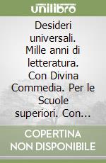 Desideri universali. Mille anni di letteratura. Con Divina Commedia. Per le Scuole superiori. Con e-book. Con espansione online. Vol. 1 libro
