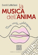 La musica dell'anima. Voce, canto, meditazione libro