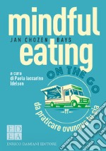 Mindful eating on the go. Da praticare ovunque tu sia libro