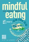 Mindful eating on the go. Da praticare ovunque tu sia libro