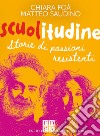 Scuolitudine. Storie di passioni resistenti libro