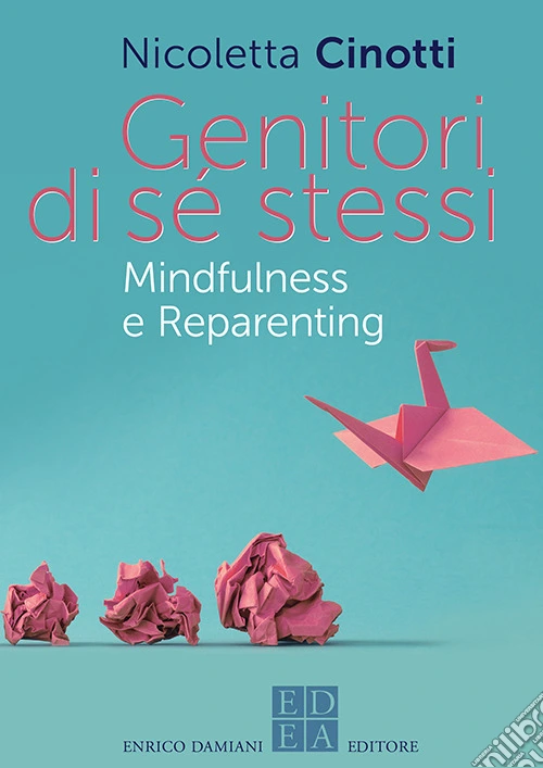 Genitori di sé stessi. Mindfulness e reparenting