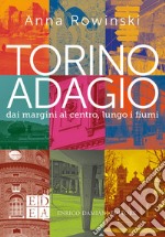 Torino adagio. Dai margini al centro, lungo i fiumi libro