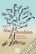 Abu Avrahàm. Incontrarsi oltre la storia libro