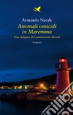 Anomali omicidi in Maremma. Una indagine del commissario Miccoli libro