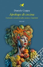 Apologo di cucina. Curiosità e aneddoti sulla cucina e i banchetti libro