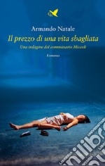 Il prezzo di una vita sbagliata Sottotitolo: Una indagine del commissario Miccoli libro