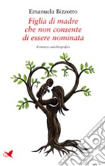 Figlia di madre che non consente di essere nominata libro