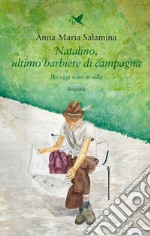 Natalino, ultimo barbiere di campagna. Per oggi sono in sella libro