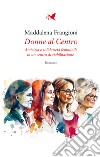 Donne al centro. Amicizia e solidarietà femminile in un centro di riabilitazione libro