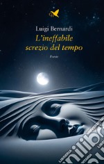 L'ineffabile screzio del tempo libro