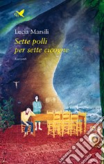 Sette polli per sette cicogne. Ediz. a colori libro