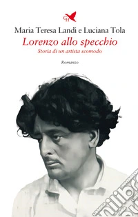 Lorenzo allo specchio. Storia di un artista scomodo libro