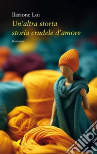 Un'altra storta storia crudele d'amore libro