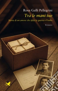 Tra le mani tue. Storia di un amore che sfida la guerra e l'esilio libro